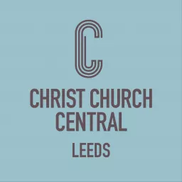 Christ Church Central Leeds Sunday Sermons Podcast artwork