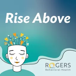 Rise Above: a Podcast From Rogers Behavioral Health