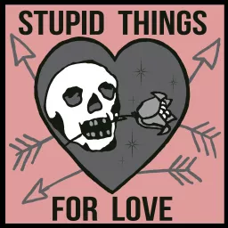 Stupid Things For Love with Scott Campbell Podcast artwork