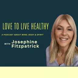 Love to Live Healthy with Josephine Fitzpatrick Podcast artwork