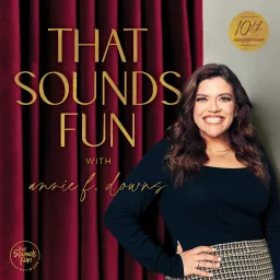 That Sounds Fun with Annie F. Downs Podcast artwork