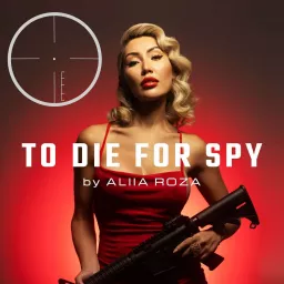 To Die For SPY by Aliia Roza Podcast artwork