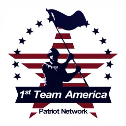 1st Team America Podcast. From the 1st Team America Patriot Network for Patriots by Patriots, across both sides of the aisle, and from all walks of life.