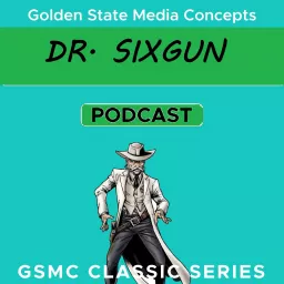 GSMC Classics: Dr. Sixgun