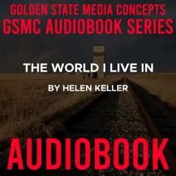 GSMC Audiobook Series: The World I Live In by Helen Keller