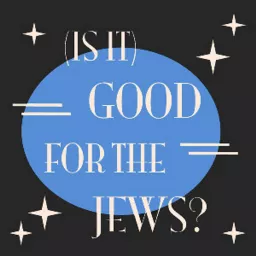 (Is It) Good For The Jews? Podcast artwork