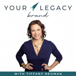 Your Legacy Brand Podcast with Tiffany Neuman