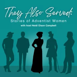 They Also Served: Stories of Adventist Women Podcast artwork