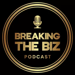 Breaking the Biz Podcast artwork