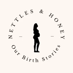 Nettles And Honey - Our Birth Stories Podcast artwork