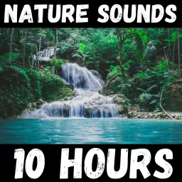 Nature Sounds - 10 Hours Podcast artwork