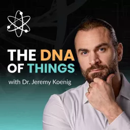 The DNA of Things with Dr. Jeremy Koenig Podcast artwork