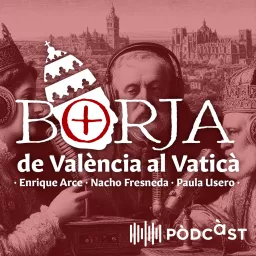 Borja, de València al Vaticà Podcast artwork