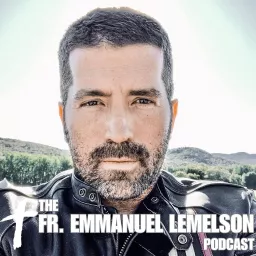 The Fr. Emmanuel Lemelson Podcast