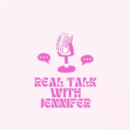 real talk with jennifer Podcast artwork