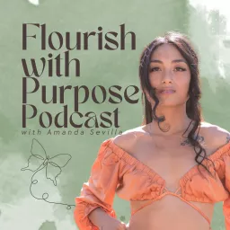 Flourish With Purpose Podcast With Amanda Sevilla artwork