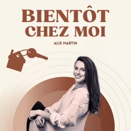 Bientôt Chez Moi - Le podcast qui simplifie l'immobilier