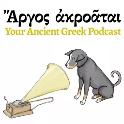 Ἄργος ἀκροᾶται: Your Ancient Greek Podcast