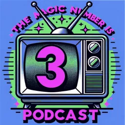 The Magic Number Is 3 (When It Comes To TV) Podcast artwork