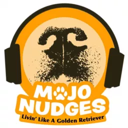 Mojo Nudges: Livin' Like A Golden Retriever Podcast artwork