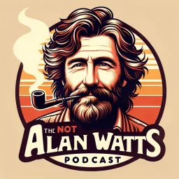 The Not Alan Watts Podcast artwork