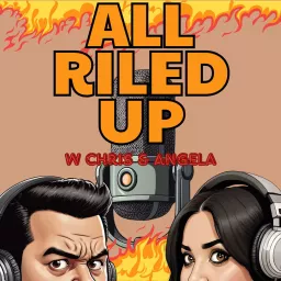 All Riled Up w Chris & Angela Podcast artwork