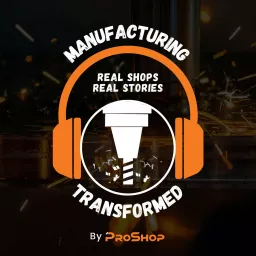 Manufacturing Transformed: Real Shops, Real Stories Podcast artwork