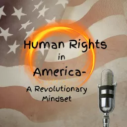 Human Rights in America-A Revolutionary Mindset Podcast artwork