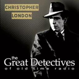 The Great Detectives Present Christopher London (Old Time Radio) Podcast artwork