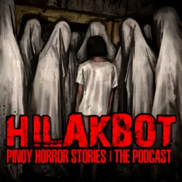 HILAKBOT PINOY HORROR STORIES | The Podcast