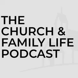 Church and Family Life Podcast artwork