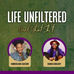 Life Unfiltered: Heal That Sh!t Podcast artwork