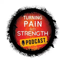 Turning Pain Into Strength Podcast artwork