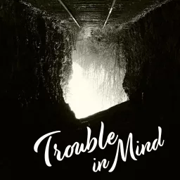 Trouble In Mind Podcast artwork