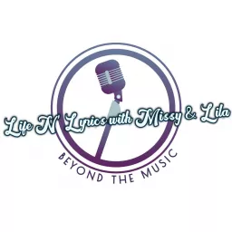 Life N' Lyrics with Missy and Lila Podcast artwork