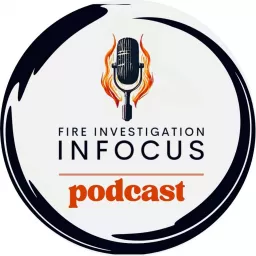 Fire Investigation INFOCUS podcast artwork