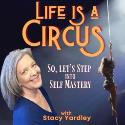 Life is a Circus: So, Let’s Step into Self Mastery Podcast artwork