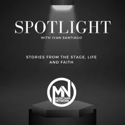 Spotlight: Stories From The Stage, Life and Faith Podcast artwork