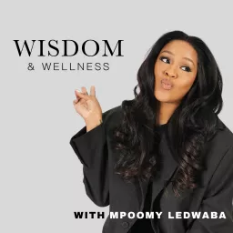 Wisdom & Wellness with Mpoomy Ledwaba Podcast artwork