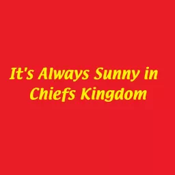 It's Always Sunny in Chiefs Kingdom Podcast artwork