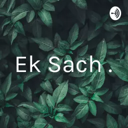 Ek Sach . Podcast artwork