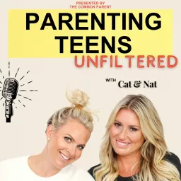 Parenting Teens Unfiltered with Cat & Nat Podcast artwork