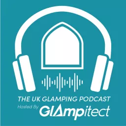 UK Glamping - A Step by Step Guide Podcast artwork