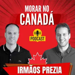 Irmãos Prezia - Morar no Canadá - Podcast artwork
