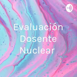 Evaluación Dosente Nuclear Podcast artwork