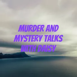 Murder and mystery talks with Daisy Podcast artwork