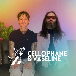 Cellophane & Vaseline Podcast artwork
