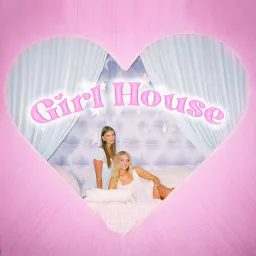 Girl House Podcast artwork