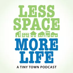 Less Space More Life: A Tiny Town Podcast artwork