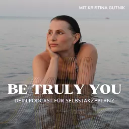 Be Truly You - Dein Podcast für Selbstakzeptanz